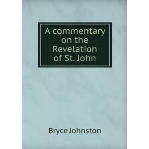  A commentary on the Revelation of St. John Bryce Johnston Books