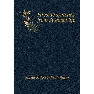  Fireside sketches from Swedish life Sarah S. 1824 1906 