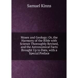  Moses and Geology Or, the Harmony of the Bible with 