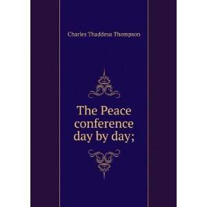    The Peace conference day by day; Charles Thaddeus Thompson Books