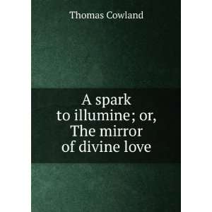   ; or, The mirror of divine love Thomas Cowland  Books