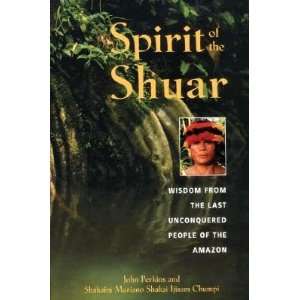  Spirit of the Shuar Wisdom from the Last Unconquered 