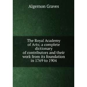  The Royal Academy of Arts; a complete dictionary of 