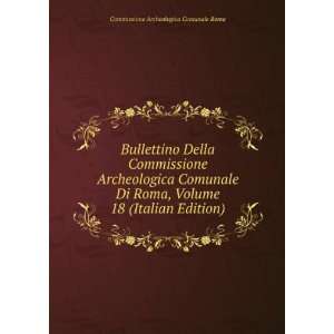  Commissione Archeologica Comunale Di Roma, Volume 18 (Italian Edition