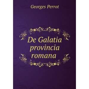  De Galatia provincia romana . Georges Perrot Books