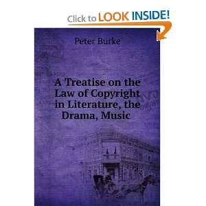   Law of Copyright in Literature, the Drama, Music . Peter Burke Books