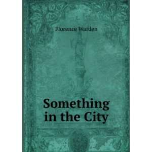  Something in the City Florence Warden Books