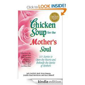 Chicken Soup for the Mothers Soul 101 Stories to Open the Hearts and 
