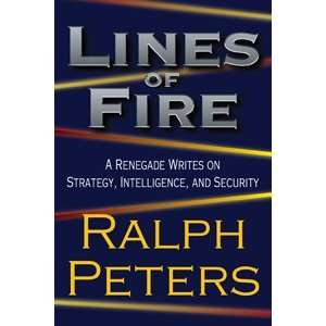  Lines of Fire A Renegade Writes on Strategy, Intelligence 