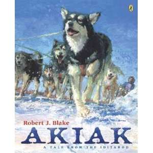 com Akiak A Tale from the Iditarod[ AKIAK A TALE FROM THE IDITAROD 