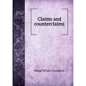  Claims and counterclaims Maud Wilder Goodwin Books