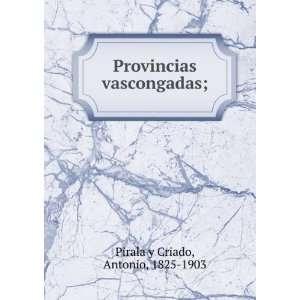   vascongadas; Antonio, 1825 1903 Pirala y Criado  Books