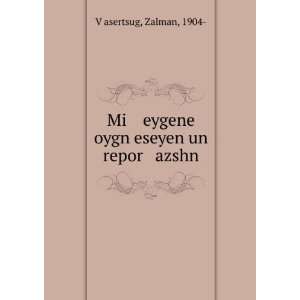   eygene oygn eseyen un repor azshn Zalman, 1904  VÌ£asertsug Books