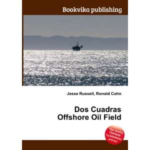  Dos Cuadras Offshore Oil Field Ronald Cohn Jesse Russell 