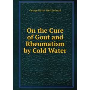  On the Cure of Gout and Rheumatism by Cold Water George 