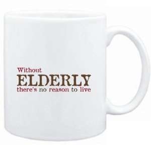  Mug White  Without Elderly theres no reason to live 