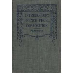  INTRODUCTORY FRENCH PROSE COMPOSTION BY FRANCOIS VICTOR E 
