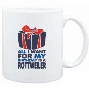  Mug White  I WANT FOR MY BIRTHDAY IS A Rottweiler  Dogs 