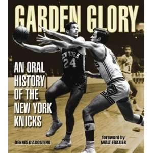   Knicks by Dennis DAgostino Foreword by Walt Frazier