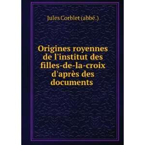    la croix daprÃ¨s des documents . Jules Corblet (abbÃ©.) Books