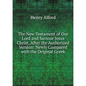   Version Newly Compared with the Original Greek Henry Alford Books