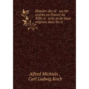  de leurs origines dans les si . Carl Ludwig Koch Alfred Michiels