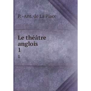  Le thÃ©Ã¢tre anglois . 1 P.  Ant. de La Place Books