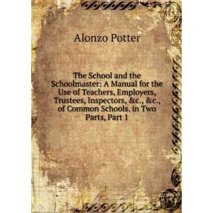   of Common Schools. in Two Parts, Part 1 Alonzo Potter Books