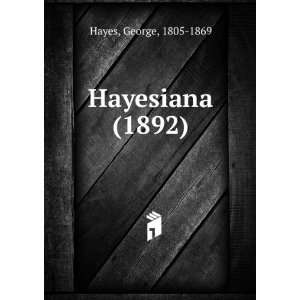  Hayesiana (1892) (9781275256927) George, 1805 1869 Hayes 