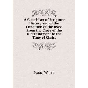   Old Testament to the Time of Christ Isaac Watts  Books