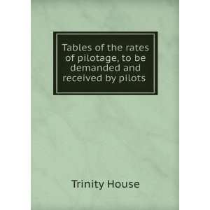 Tables of the Rates of Pilotage, to Be Demanded and Received by Pilots 