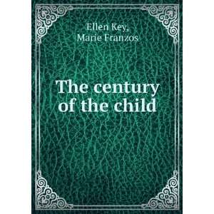  The century of the child Marie Franzos Ellen Key Books