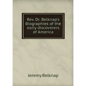  Rev. Dr. Belknaps Biographies of the early discoverers of 