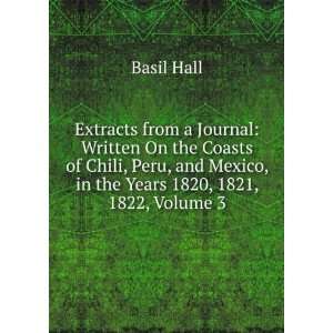   and Mexico, in the Years 1820, 1821, 1822, Volume 3 Basil Hall Books