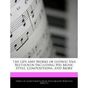  The Life and Works of Ludwig Van Beethoven Including His 