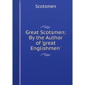 Great Scotsmen By the Author of great Englishmen 