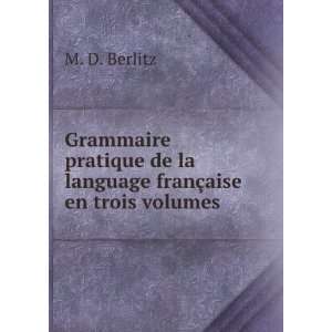   de la language franÃ§aise en trois volumes M. D. Berlitz Books