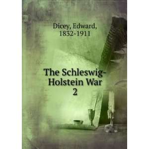    The Schleswig Holstein War. 2 Edward, 1832 1911 Dicey Books