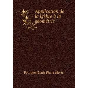   lgÃ¨bre Ã  la gÃ©omÃ©trie Bourdon (Louis Pierre Marie) Books