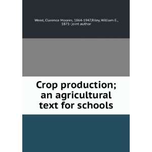 Crop production  an agricultural text for schools, Clarence Moores 