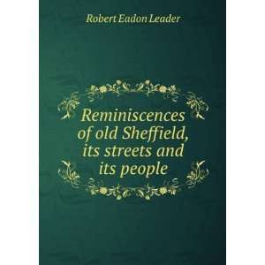   old Sheffield, its streets and its people Robert Eadon Leader Books