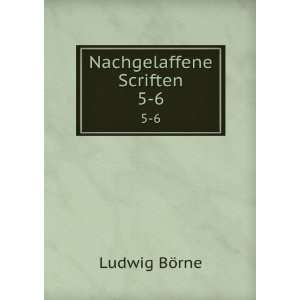  Nachgelaffene Scriften. 5 6 Ludwig BÃ¶rne Books