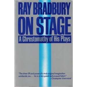   On Stage A Chrestomathy of His Plays [Paperback] Ray Bradbury Books