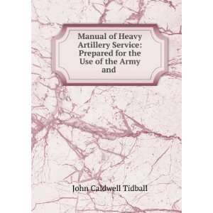  Manual of Heavy Artillery Service Prepared for the Use of 