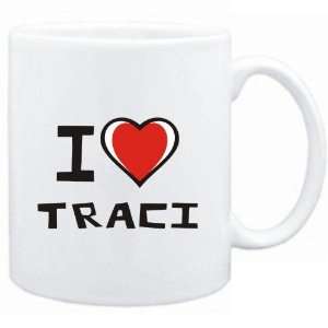  Mug White I love Traci  Female Names