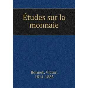  Ã?tudes sur la monnaie Victor, 1814 1885 Bonnet Books