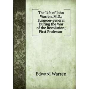 The life of John Warren, M.D., surgeon general during the war of the 