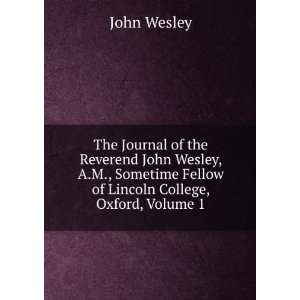  The Journal of the Reverend John Wesley, A.M., Sometime 
