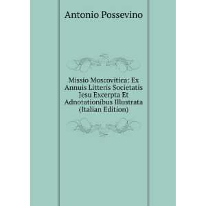 Missio Moscovitica Ex Annuis Litteris Societatis Jesu Excerpta Et 