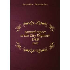  report of the City Engineer. 1900 Boston (Mass.). Engineering Dept